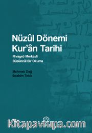 Nüzûl Dönemi Kur’an Tarihi <br /> Rivayet Merkezli Bütüncül Bir Okuma