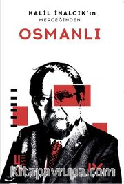 Halil İnalcık’ın Merceğinden Osmanlı