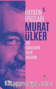 Zor Konuların Yalın Anlatımı / Hayatın İpuçları 5 
