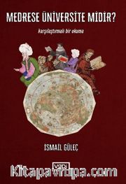 Medrese Üniversite midir ? <br /> Karşılaştırmalı Bir Okuma