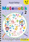 Küçük Dahiler - Etkinliklerle Matematik 2 (6-7 Yaş )