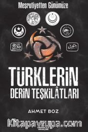 Meşrutiyetten Günümüze Türklerin Derin Teşkilatları