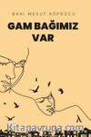 Gam Bağımız Var