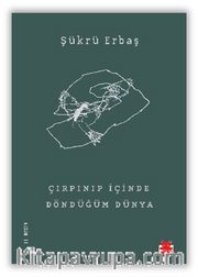 Çırpınıp İçinde Döndüğüm Dünya