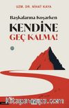 Başkalarına Koşarken Kendine Geç Kalma!