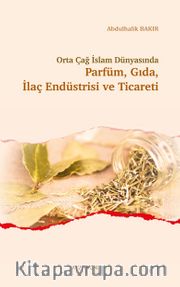 Orta Çağ İslam Dünyasında Parfüm, Gıda, İlaç Endüstrisi ve Ticareti