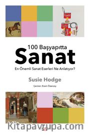 100 Başyapıtta Sanat  <br /> En Önemli Sanat Eserleri Ne Anlatıyor?