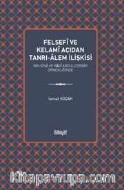 Felsefi ve Kelami Açıdan Tanrı-Âlem İlişkisi <br /> İbn Sîna ve Kādî Abdülcebbar Örnekliğinde