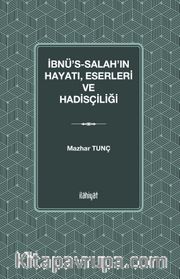 İbnu's-Salah'ın Hayatı Eserleri ve Hadisçiliği