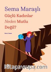 Güçlü Kadınlar Neden Mutlu Değil?