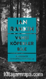 Vahşi Köpekler Bile / Bir Dedektif John Rebus Polisiyesi 20