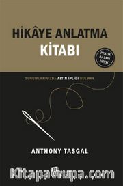 Hikaye Anlatma Kitabı <br /> Sunumlarınızda Altın İpliği Bulmak