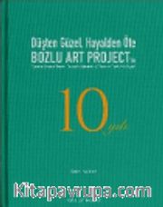 Düşten Güzel, Hayalden Öte: Bozlu Art Project’in 10 Yılı / Sweeter Than a Dream, Beyond a Reverie: 10 Years of Bozlu Art Project