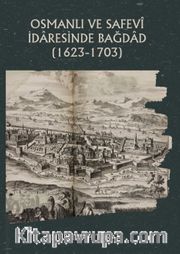 Osmanlı ve Safevî İdaresinde Bağdad (1623-1703)