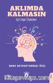 Aklımda Kalmasın İçli Dışlı Öyküler