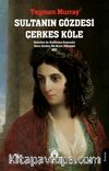 Sultanın Gözdesi Çerkes Köle İstanbul ile Kafkasya Arasında Genç Çerkez Bir Kızın Hikayesi 1851