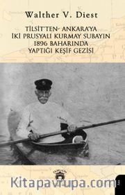 Tilsit’ten- Ankara’yaİki Prusyalı Kurmay Subayın 1896 Baharında Yaptığı Keşif Gezisi
