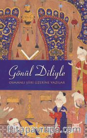 Gönül Diliyle <br /> Osmanlı Şiiri Üzerine Yazılar