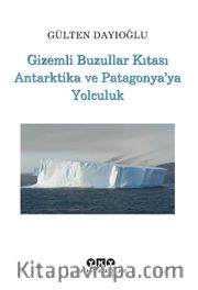 Gizemli Buzullar Kıtası Antarktika ve Patagonya’ya Yolculuk