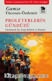 Proleterlerin Gündüzü <br /> Günümüzde İşçi Sınıfı Kültürü ve İletişimi