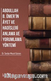 Abdullah ibni Ömerin ayet ve Hadisleri Anlama ve Yorumlama Yöntemi
