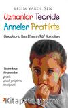 Uzmanlar Teoride Anneler Pratikte & Çocuklarla Baş Etmenin Püf Noktaları