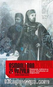 Osmanlı'dan 21. Yüzyıla Ekonomik, Kültürel ve Devlet Felsefesine Ait Değişmeler