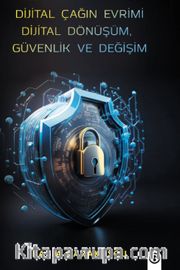 Dijital Çağın Evrimi Dijital Dönüşüm, Güvenlik ve Değişim