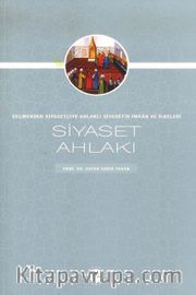 Siyaset Ahlakı Seçmenden Siyasetçiye Ahlaklı Siyasetin İmkan ve İlkeleri