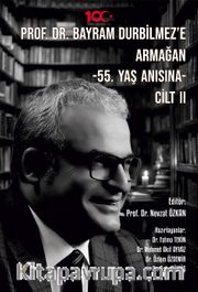 Prof. Dr. Bayram Durbilmez’e Armağan / 55. Yaş Anısına Cilt II