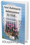 Seni Rahman'a Anlatıyorum Ey Yar...