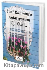 Seni Rahman'a Anlatıyorum Ey Yar...
