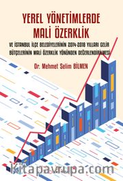 Yerel Yönetimlerde Mali Özerklik ve İstanbul İlçe Belediyelerinin 2014-2018 Yılları Gelir Bütçelerinin Mali Özerklik Yönünden Değerlendirilmesi