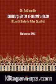 Tehzîbü’ş-Şiyem Fî-Nazmi’l-Hikem <br /> Hikmetli Şiirlerle Ahlak Güzelliği