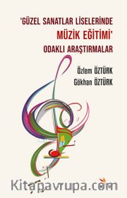 ‘Güzel Sanatlar Liselerinde Müzik Eğitimi’ Odaklı Araştırmalar