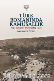 Türk Romanında Kamusallık: Algı, Deneyim, Endişe (1873-1950)