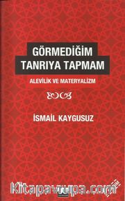 Görmediğim Tanrı'ya Tapmam <br /> Alevilik ve Materyalizm