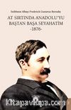 At Sırtında Anadolu’yu Baştan Başa Seyahatim -1876-