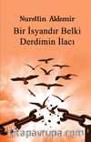 Bir İsyandır Belki Derdimin İlacı