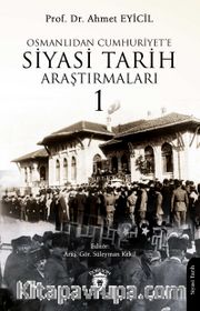 Osmanlı’dan Cumhuriyet’e Siyasi Tarih Araştırmaları 1