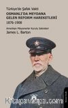 Türkiye’de Şafak Vakti Osmanlı’da Meydana Gelen Reform Hareketleri 1876-1908