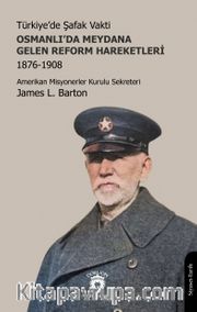 Türkiye’de Şafak Vakti Osmanlı’da Meydana Gelen Reform Hareketleri 1876-1908
