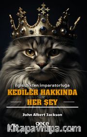 Kediler Hakkında Her Şey <br /> İlgisizlikten İmparatorluğa