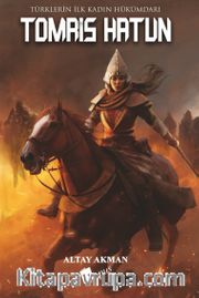 Tomris Hatun <br /> Türklerin İlk Kadın Hükümdarı