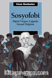 Sosyofobi <br /> Dijital Ütopya Çağında Siyasal Değişim