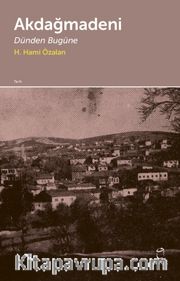 Akdağmadeni <br /> Dünden Bugüne