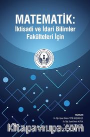 Matematik : İktisadi ve İdari Bilimler Fakülteleri İçin