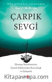Çarpık Sevgi <br /> Ebeveyn Narsisizminin Zararlı Etkilerinden Kurtulmak ve İyileşmek 
