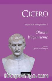 Ölümü Küçümseme / Tusculum Tartışmaları 1