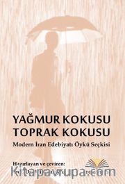 Yağmur Kokusu, Toprak Kokusu <br /> Modern İran Edebiyatı Öykü Seçkisi